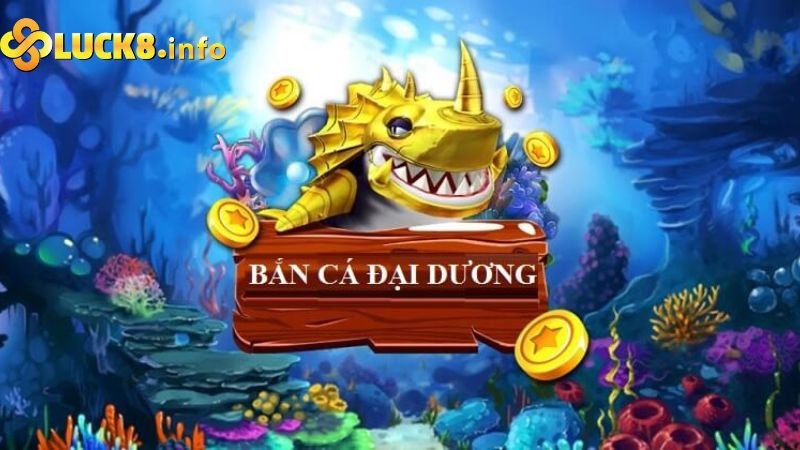 Bắn cá đại dương đại chiến Luck8: Hành trình săn cá ngoạn mục 1 Bắn cá đại dương đại chiến là gì là gì?