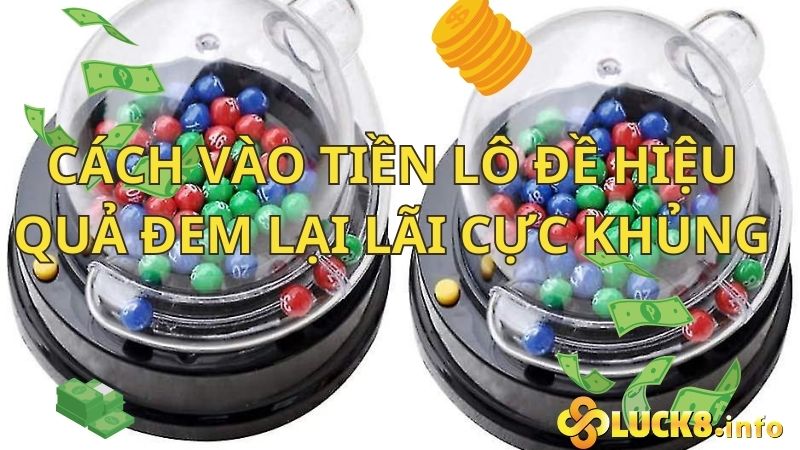 Cách vào tiền lô đề hiệu quả đem lại lãi cực khủng