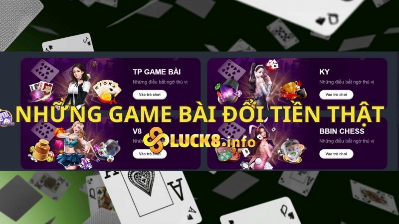 Khám phá những game bài đổi tiền thật thú vị tại Luck8