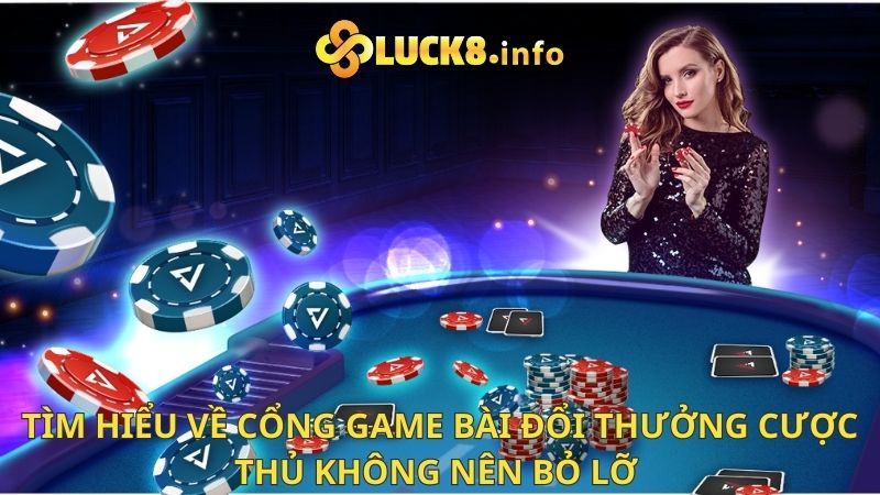 Tìm hiểu về cổng game bài đổi thưởng cược thủ không nên bỏ lỡ