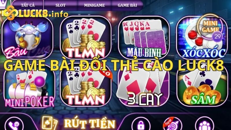 Game bài đổi thẻ cào Luck8 - Cơ hội kiếm tiền siêu dễ từ nhà cái