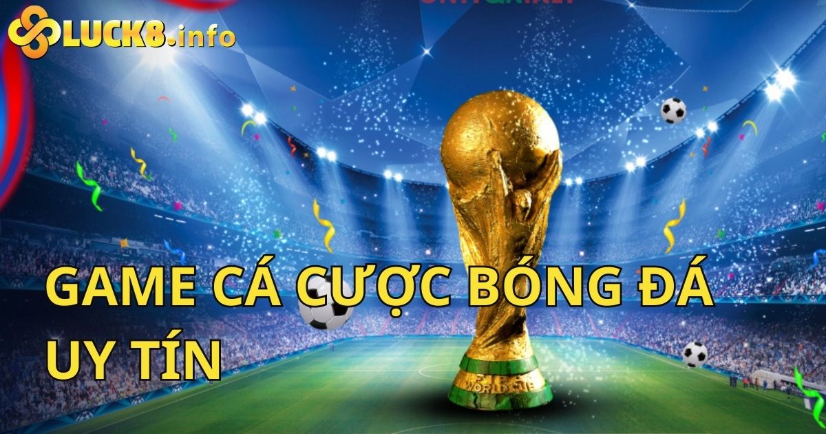 Hướng Dẫn Chơi Game Cá Cược Bóng Đá Uy Tín Bất Bại Tại Luck8